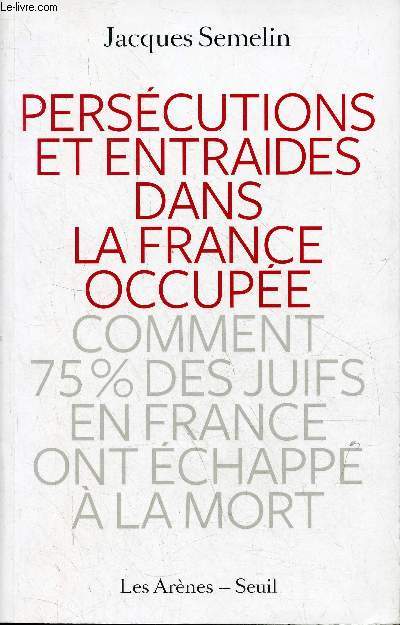 Perscutions et entraides dans la France occupe - Comment 75 % des juifs en France ont chapp  la mort - ddicace de l'auteur.