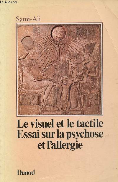 Le visuel et le tactile - Essai sur la psychose et l'allergie - Collection psychismes.