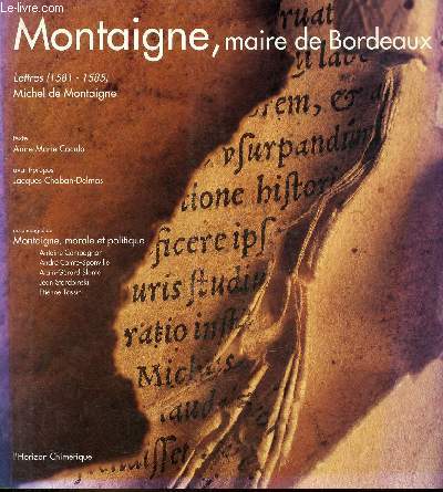 Montaigne, maire de Bordeaux lettres (1581-1585) Michel de Montaigne.