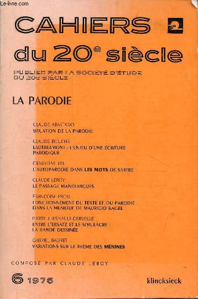 Cahiers du 20e sicle n6 1976 - La parodie - Claude Abastado, situation de la parodie - Claude Bouch, Lautramont l'enjeu d'une criture parodique - Genevive Idt, l'autoparodie dans les mots de Sartre - Claude Leroy, le passage mandiargues ...