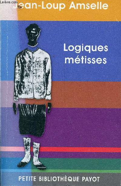 Logiques mtisses - Anthropologie de l'identit en Afrique et ailleurs - Collection petite bibliothque payot n776.