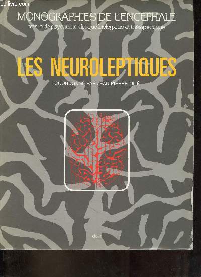 Les neuroleptiques - Monographies de l'encephale revue de psychiatrie clinique biologique et thrapeutique.