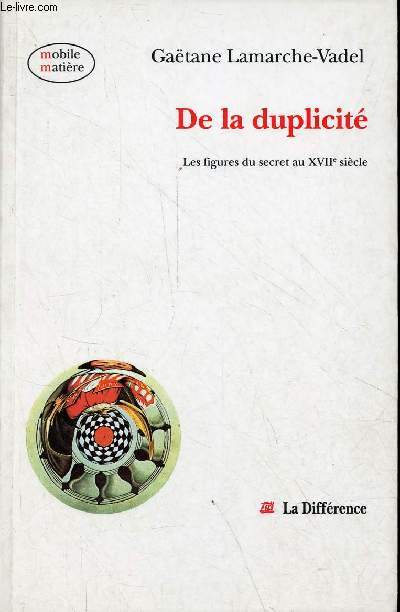 De la duplicit - Les figures du secret au XVIIe sicle - Collection mobile matire n36.