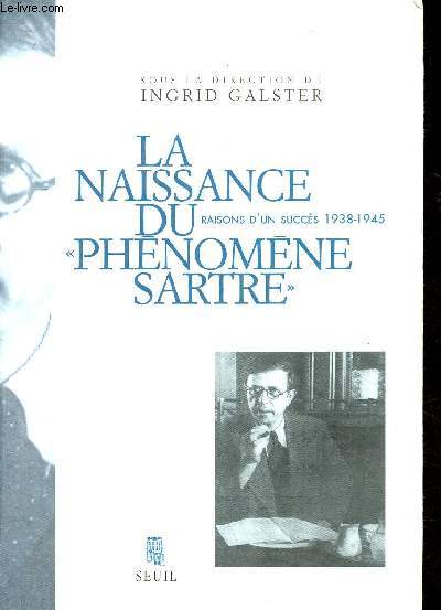 La naissance du phnomne Sartre - raisons d'un succs 1938-1945.