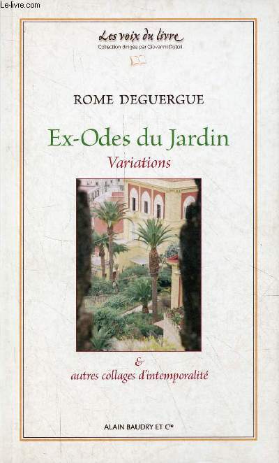 Ex-Odes du jardin - Variations & autres collages d'intemporalit - Collection les voix du livre n1 - ddicac par l'auteur.