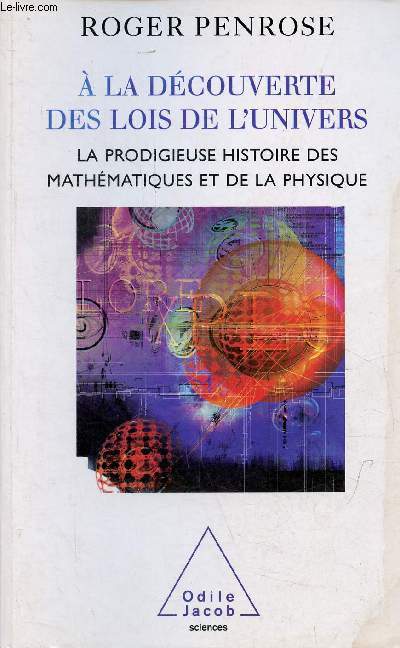 A la dcouverte des lois de l'univers - La prodigieuse histoire des mathmatiques et de la physique - Collection sciences.