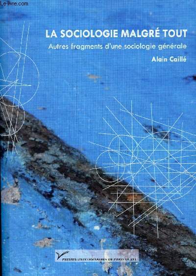 La sociologie malgr tout - Autres fragments d'une sociologie gnrale - Collection philosophie et sciences sociales.