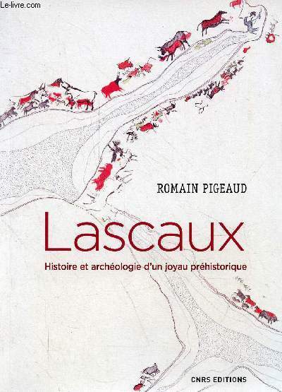 Lascaux histoire et archologie d'un joyau prhistorique - Collection l'esprit des lieux.