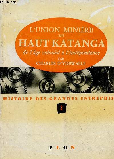 L'union minire du haut katanga de l'ge colonial  l'indpendance - Collection histoire des grandes entreprises n3.