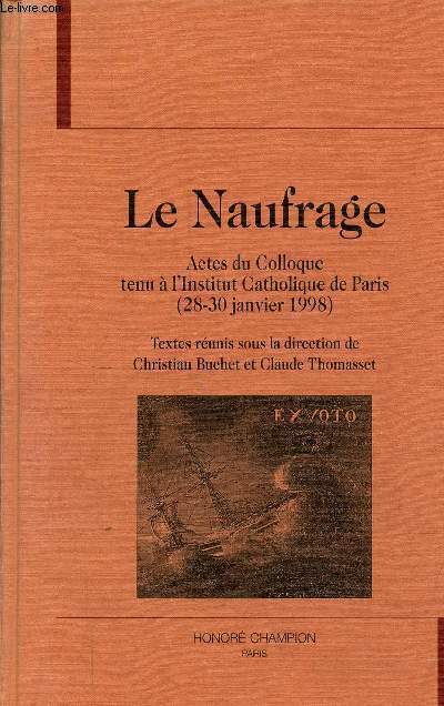 Le Naufrage - Actes du Colloque tenu  l'Institut Catholique de Paris (28-30 janvier 1998) - Collection Champion-Varia n39.
