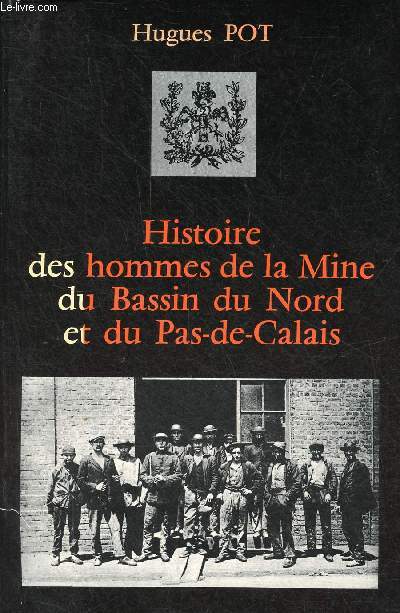 Histoire des hommes de la Mine du Bassin du Nord et du Pas-de-Calais.