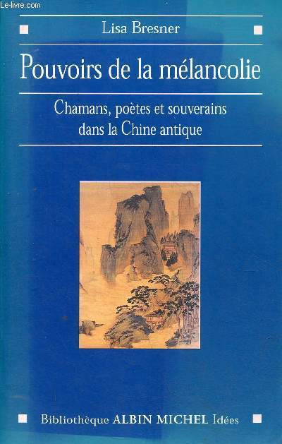 Pouvoirs de la mlancolie - Chamans, potes et souverains dans la Chine antique - Collection Albin Michel Ides.