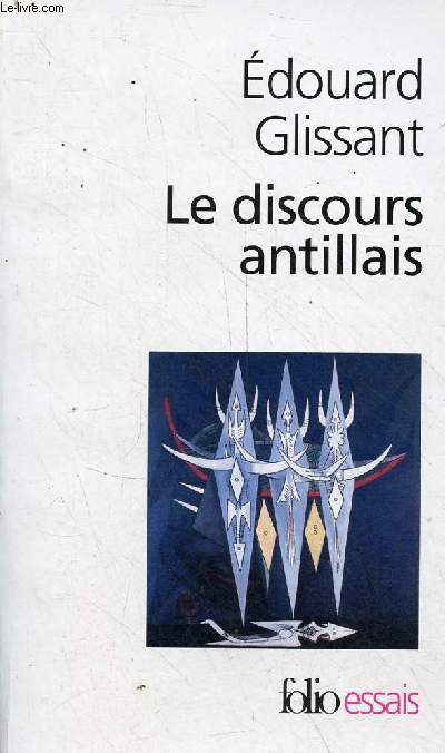 Le discours antillais - Collection folio essais n313.