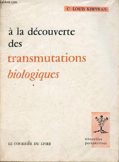 A la dcouverte des transmutations biologiques - Une explication des phnomnes biologiques aberrants - Collection nouvelles perspectives.