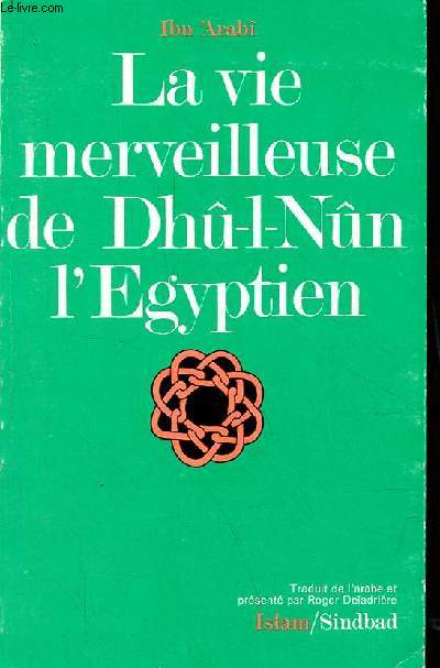 La vie merveilleuse de Dh-l-Nm l'Egyptien d'aprs le trait hagiographique al-Kawkab al-durr f manqib dh-l-nn al-misr 