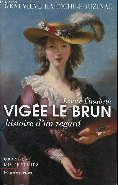 Louise Elisabeth Vige Le Brun - Histoire d'un regard - Collection grandes biographies.