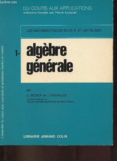 Les mathmatiques en M.P. et math.-sup. - 1/ Algbre gnrale - Collection du cours aux applications.