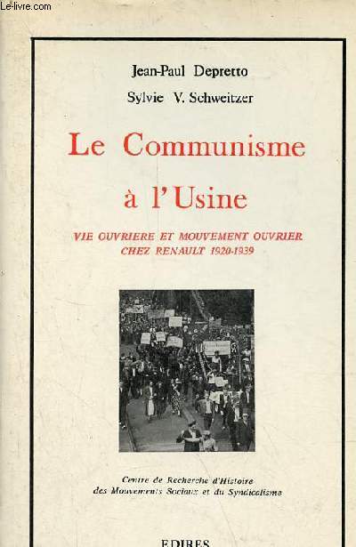 Le Communisme  l'usine - vie ouvrire et mouvement ouvrier chez Renault 1920-1939.