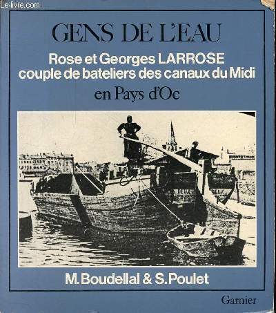 Gens de l'eau en Pays d'Oc - Un couple de bateliers des canaux du Midi Rose et Georges Larrose - Collection hier le quotidien.