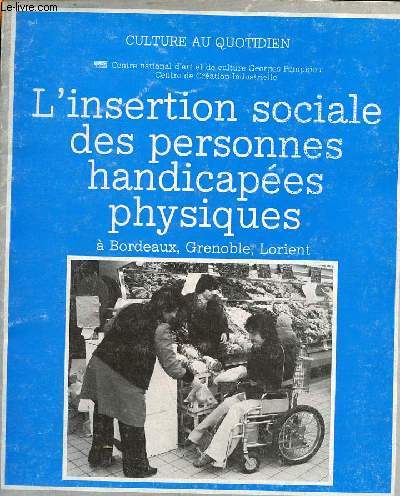 L'insertion sociale des personnes handicapes physiques  Bordeaux, Grenoble, Lorient.