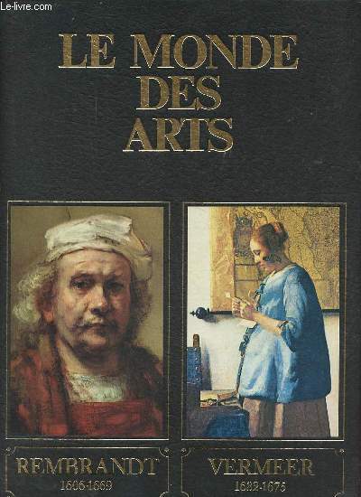 Le monde des arts - Volume 6 : Rembrandt 1606-1669 / Vermeer 1632-1675.