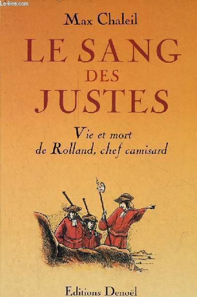 Le sang des justes - Vie et mort de Rolland, chef camisard - roman.