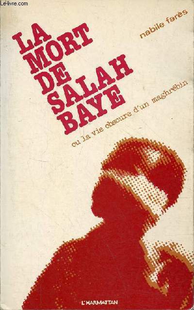 La mort de Salah Baye ou la vie obscure d'un maghrbin - rcit.