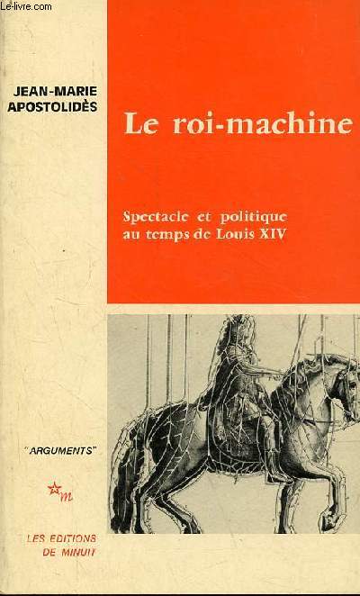 Le roi-machine - Spectacle et politique au temps de Louis XIV - Collection 