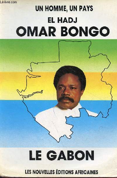 Un homme, un pays El-Hadj Omar Bongo, le Gabon - Collection : Etats africains d'hier  demain.