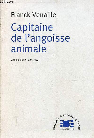 Capitaine de l'angoisse animale - Une anthologie 1966-1997.
