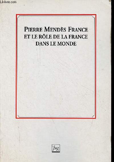 Pierre Mends France et le rle de la France dans le monde.