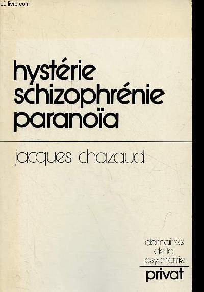 Hystrie schizophrnie paranoa (chemins vers une psychiatrie psychanalytique) - Collection domaines de la psychiatrie.