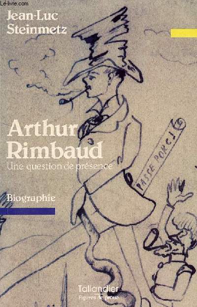 Arthur Rimbaud - Une question de prsence - biographie - Collection Figures de proue.