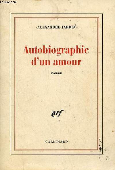 Autobiographie d'un amour - roman.
