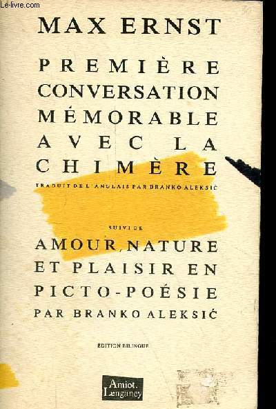 Premire conversation mmorable avec la chimre suivi de amour, nature et plaisir en picto-posie par Branko Aleksic et de pour les 80 ans de Max Ernst interview de Marko Ristic.