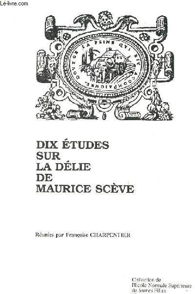 Dix tudes sur la dlie de Maurice Scve - Collection de l'Ecole Normale Suprieure de Jeunes Filles n40.