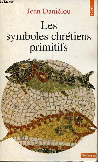 Les symboles chrtiens primitifs - Collection points sagesses n106.