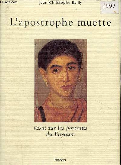 L'apostrophe muette - Essai sur les portraits du Fayoum - ddicac par l'auteur.