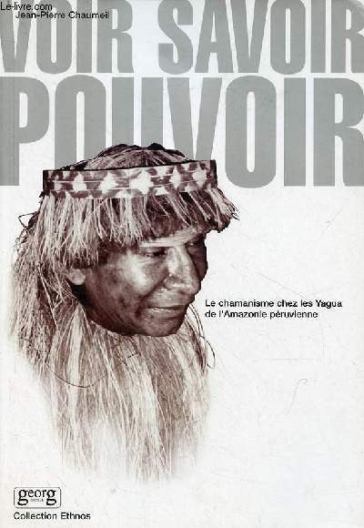Voir, savoir, pouvoir - Le chamanisme chez les Yagua de l'Amazonie pruvienne - Collection Ethnos.