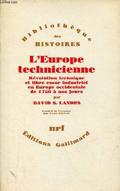 L'Europe technicienne - Rvolution technique et libre essor industriel en Europe occidentale de 1750  nos jours - Collection Bibliothque des histoires.