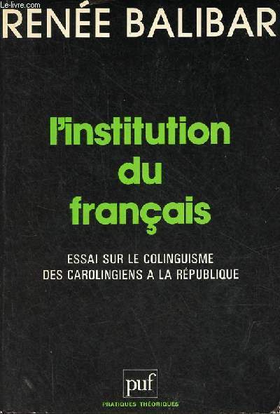L'institution du franais - Essai sur le colinguisme des carolingiens  la rpublique - Collection pratiques thoriques.