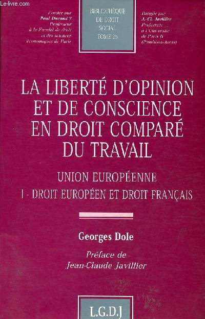 La libert d'opinion et de conscience en droit compar du travail union europenne - I : Droit Europen et droit franais - Collection bibliothque de droit social tome 25.