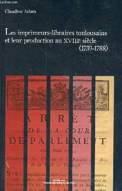 Les imprimeurs-libraires toulousains et leur production au XVIIIe sicle (1739-1788) - Collection 