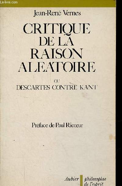 Critique de la raison alatoire ou Descartes contre Kant - Collection philosophie de l'esprit.