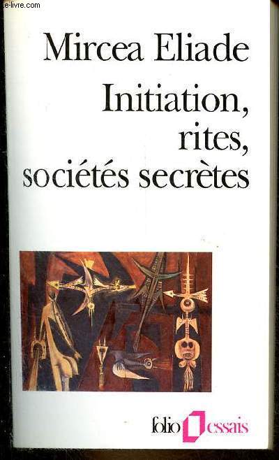 Initiation, rites, socits secrtes - Naissances mystiques - Essai sur quelques types d'initiation - Collection folio essais n196.