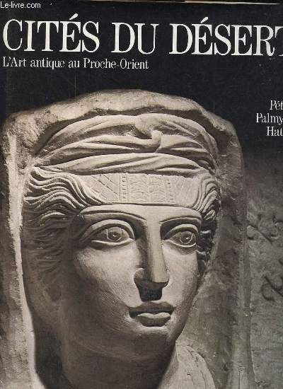 Cits du dsert Ptra, Palmyre, Hatra - Collection l'art antique au Proche-Orient.