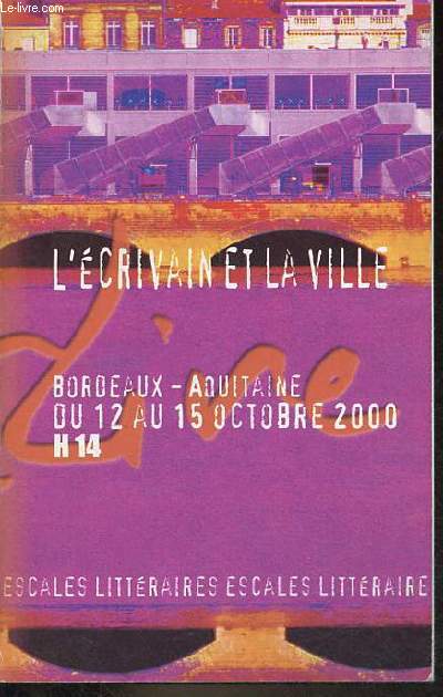 L'crivain et la ville - Bordeaux-Aquitaine du 12 au 15 octobre 2000 H 14 - Escales littraire.