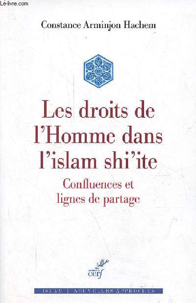 Les droits de l'homme dans l'islam shi'ite - Confluences et lignes de partage - Collection islam nouvelles approches.