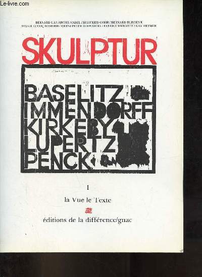 Skulptur - Baselitz - Imendorff - Kirkeby - Lpertz - Penck - Tome 1 - Collection la vue le texte.