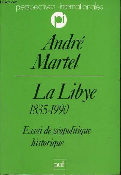 La Libye 1835-1990 - Essai de gopolitique historique - Collection perspectives internationales.